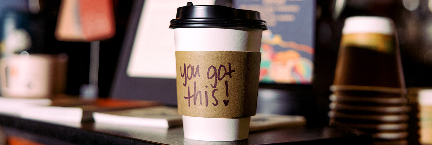 You Got This written on a cup of coffee